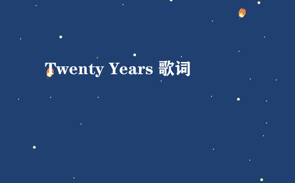Twenty Years 歌词