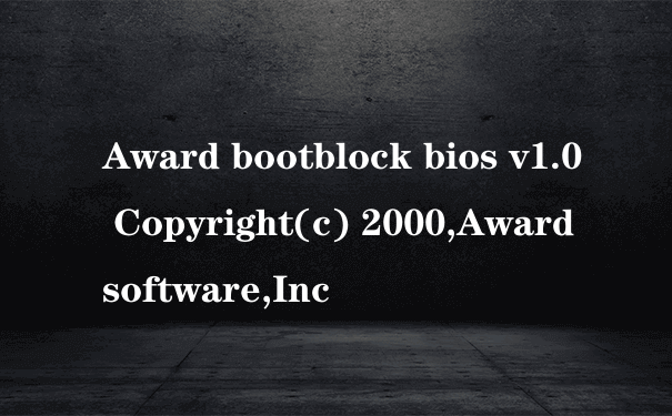 Award bootblock bios v1.0 Copyright(c) 2000,Award software,Inc