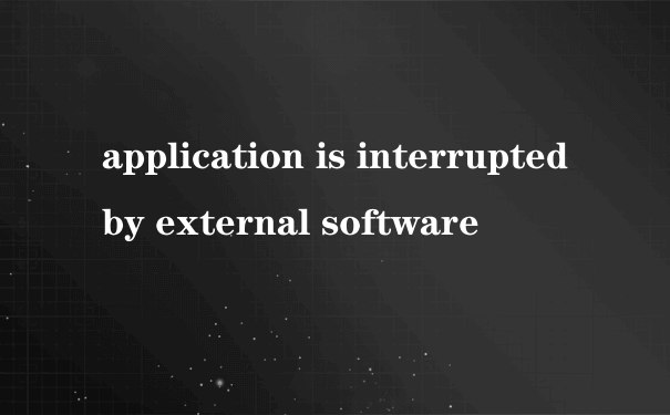 application is interrupted by external software