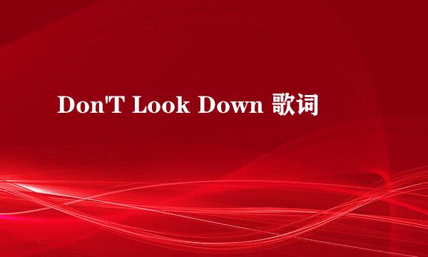 Don'T Look Down 歌词