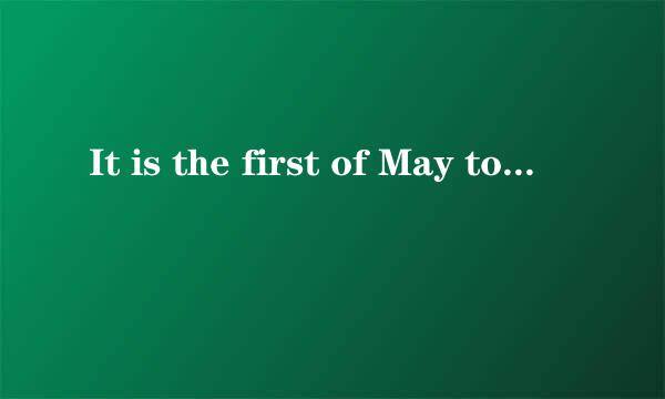 It is the first of May today.