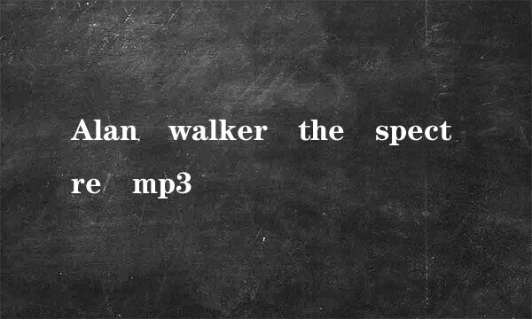 Alan walker the spectre mp3
